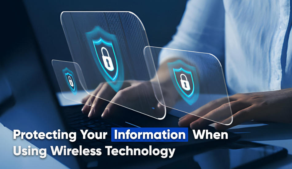 Protecting Your Information When Using Wireless Technology